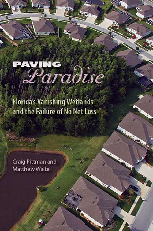 Book cover of Paving Paradise: Florida's Vanishing Wetlands and the Failure of No Net Loss (Florida History and Culture)