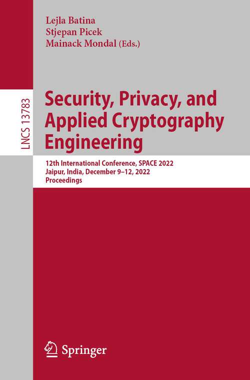 Security, Privacy, and Applied Cryptography Engineering: 12th International Conference, SPACE 2022, Jaipur, India, December 9–12, 2022, Proceedings (Lecture Notes in Computer Science #13783)