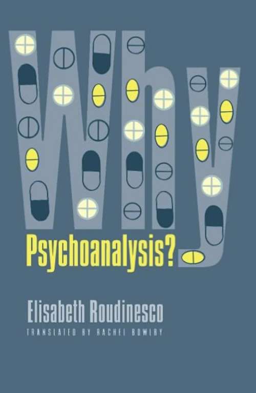 Why Psychoanalysis? (European Perspectives: A Series in Social Thought and Cultural Criticism)