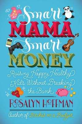 Book cover of Smart Mama, Smart Money: Raising Happy, Healthy Kids Without Breaking the Bank