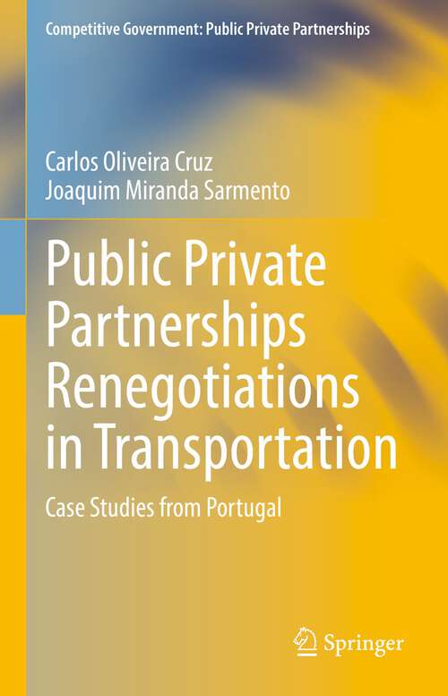Book cover of Public Private Partnerships Renegotiations in Transportation: Case Studies from Portugal (1st ed. 2022) (Competitive Government: Public Private Partnerships)