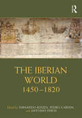 The Iberian World: 1450–1820 (Routledge Worlds)