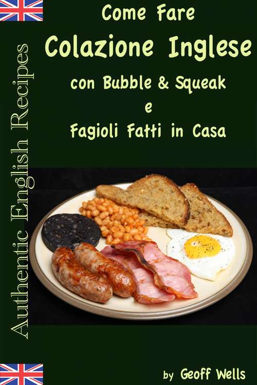Come fare colazione Inglese: Bubble & Squeak e Fagioli Fatti in Casa