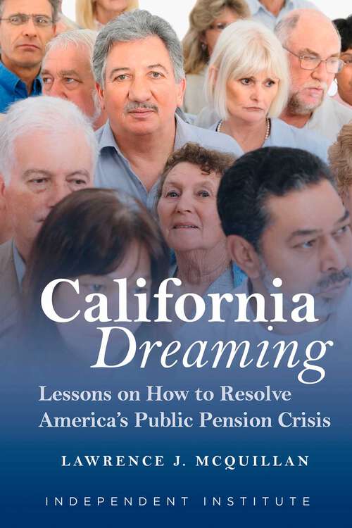 Book cover of California Dreaming: Lessons on How to Resolve America's Public Pension Crisis