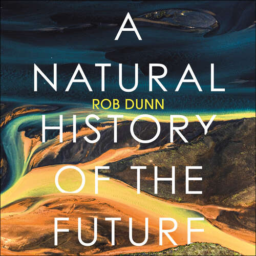 Book cover of A Natural History of the Future: What the Laws of Biology Tell Us About the Destiny of the Human Species