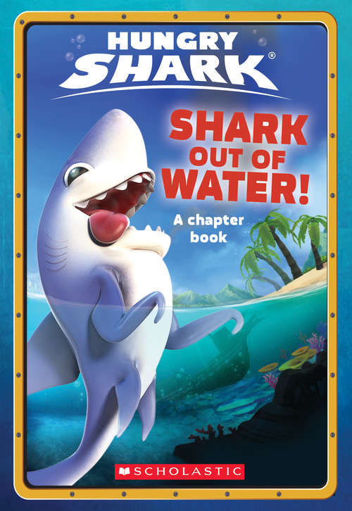 Book cover of Shark Out of Water! (Hungry Shark #1)
