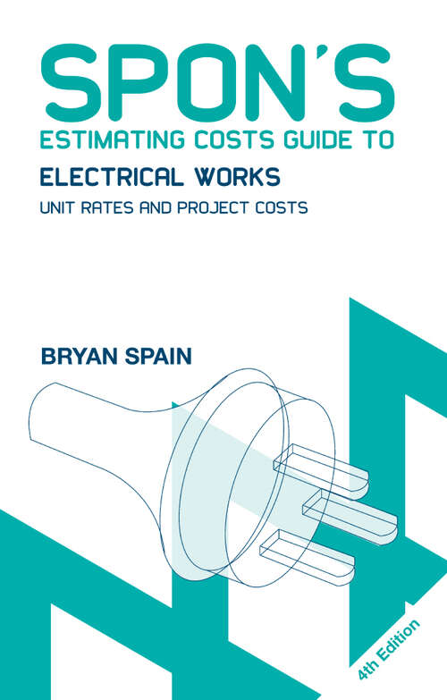 Book cover of Spon's Estimating Costs Guide to Electrical Works: Unit Rates and Project Costs (4) (Spon's Estimating Costs Guides)