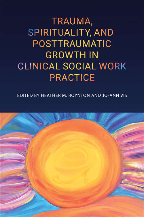 Trauma, Spirituality, and Posttraumatic Growth in Clinical Social Work Practice