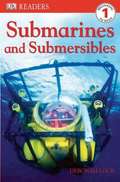 Submarines and Submersibles (DK Reader: Level 1)