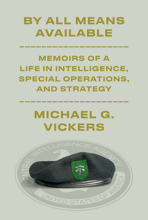 Book cover of By All Means Available: Memoirs of a Life in Intelligence, Special Operations, and Strategy