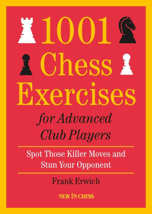 Book cover of 1001 Chess Exercises for Advanced Club Players: Spot Those Killer Moves an Stun Your Opponent