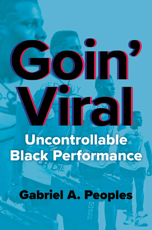 Book cover of Goin' Viral: Uncontrollable Black Performance (New Black Studies Series)