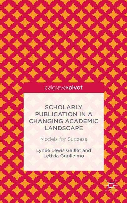 Book cover of Scholarly Publication in a Changing Academic Landscape: Models for Success