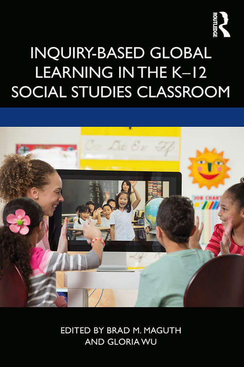 Book cover of Inquiry-Based Global Learning in the K–12 Social Studies Classroom