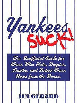Book cover of Yankees Suck!: The Unofficial Guide for Fans Who Hate, Despise, Loath, and Detest Those Bums From the Bronx