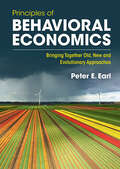 Principles of Behavioral Economics: Bringing Together Old, New and Evolutionary Approaches