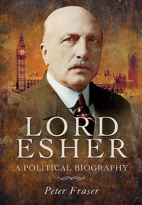 Book cover of Lord Esher: A Political Biography
