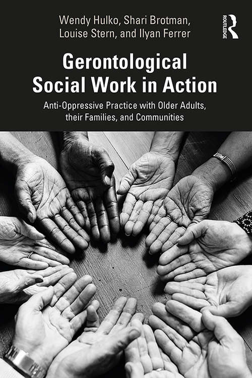 Gerontological Social Work in Action: Anti-Oppressive Practice with Older Adults, their Families, and Communities
