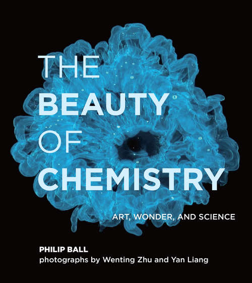 Book cover of The Beauty of Chemistry: Art, Wonder, and Science