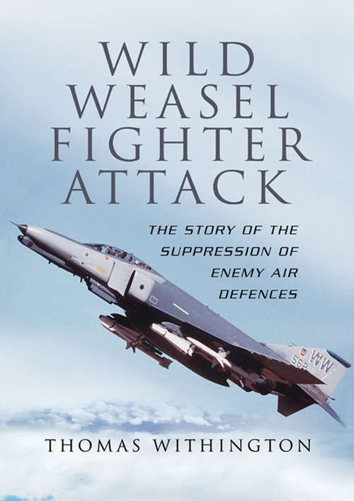 Book cover of Wild Weasel Fighter Attack: The Story of the Suppression of Enemy Air Defences