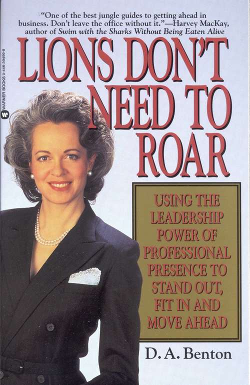 Book cover of Lions Don't Need to Roar: Using the Leadership Power of Professional Presence to Stand Out, Fit in and Move Ahead