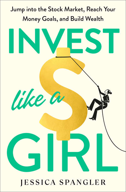Book cover of Invest Like a Girl: Jump into the Stock Market, Reach Your Money Goals, and Build Wealth