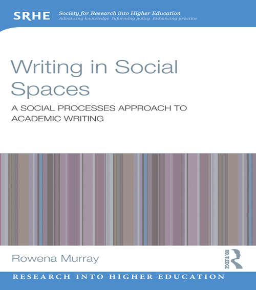 Book cover of Writing in Social Spaces: A social processes approach to academic writing (Research into Higher Education)