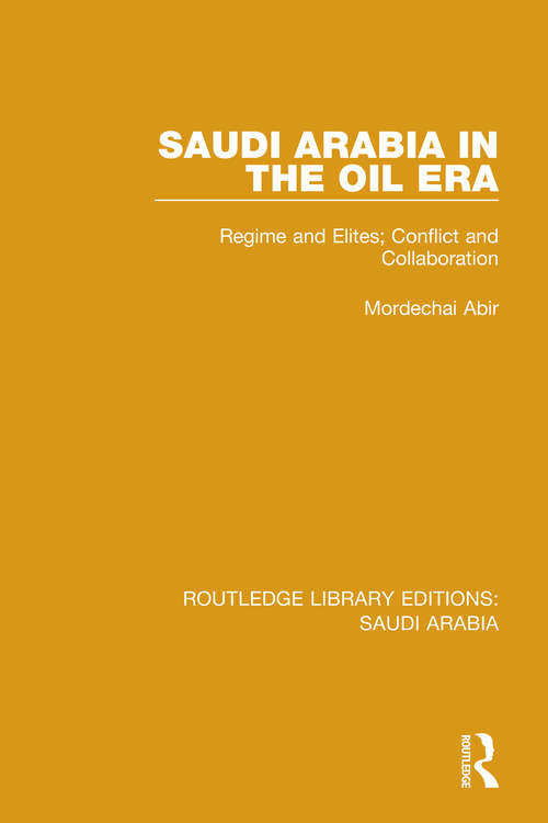 Book cover of Saudi Arabia in the Oil Era (RLE Saudi Arabia): Regime and Elites; Conflict and Collaboration