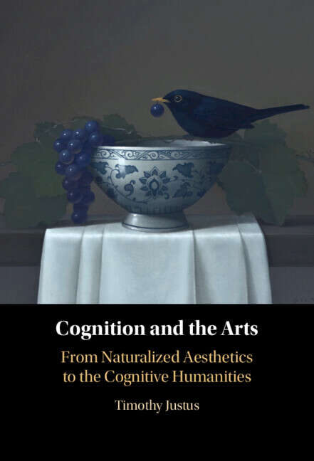 Book cover of Cognition and the Arts: From Naturalized Aesthetics to the Cognitive Humanities