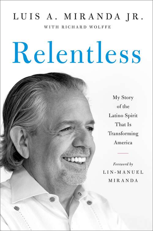 Book cover of Relentless: My Story of the Latino Spirit That Is Transforming America