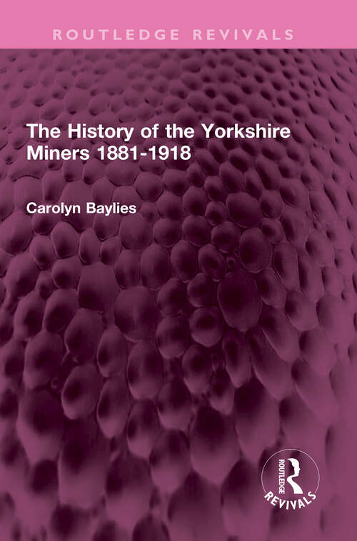 Book cover of The History of the Yorkshire Miners 1881-1918 (Routledge Revivals)