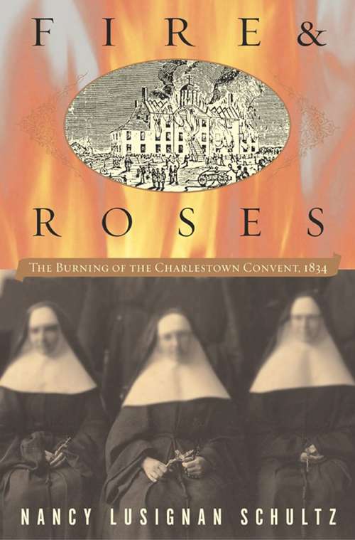Book cover of Fire & Roses: The Burning of the Charlestown Convent, 1834