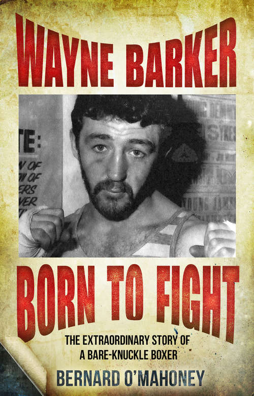 Book cover of Wayne Barker: The Extraordinary Story of a Bare-Knuckle Boxer