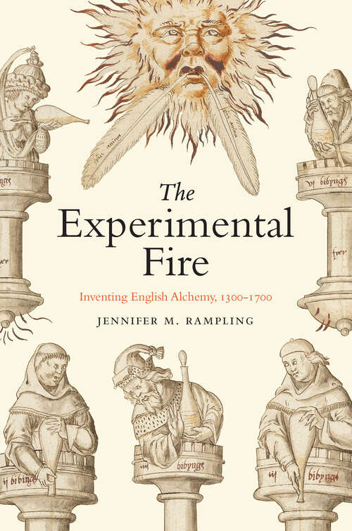 Book cover of The Experimental Fire: Inventing English Alchemy, 1300–1700 (Synthesis)