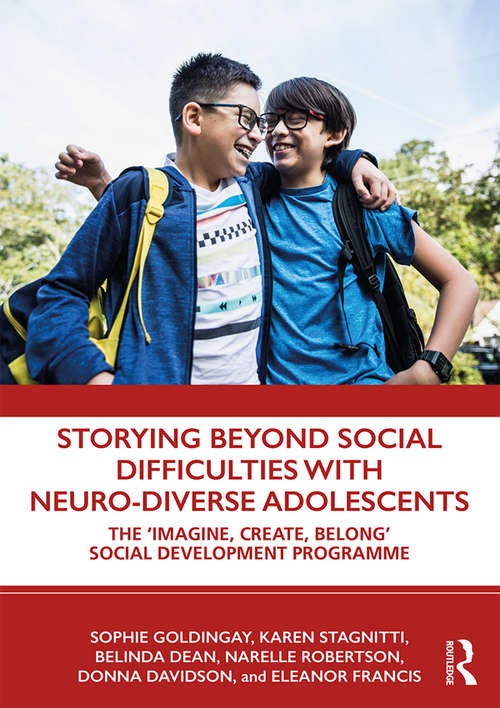 Storying Beyond Social Difficulties with Neuro-Diverse Adolescents: The "Imagine, Create, Belong" Social Development Programme