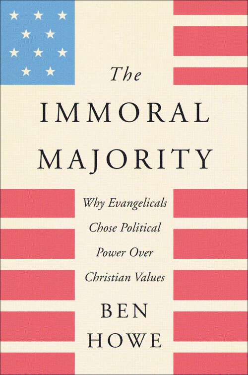 Book cover of The Immoral Majority: Why Evangelicals Chose Political Power Over Christian Values