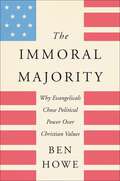 The Immoral Majority: Why Evangelicals Chose Political Power Over Christian Values