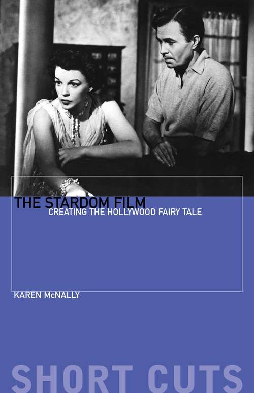 Book cover of The Stardom Film: Creating the Hollywood Fairy Tale (Short Cuts)