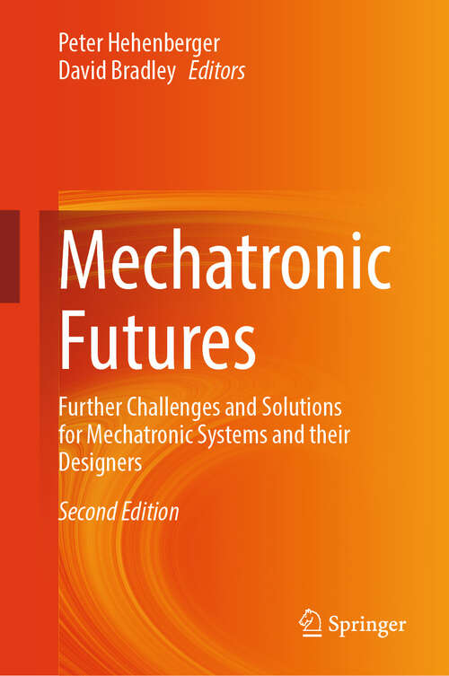 Book cover of Mechatronic Futures: Further Challenges and Solutions for Mechatronic Systems and their Designers (Second Edition 2025)