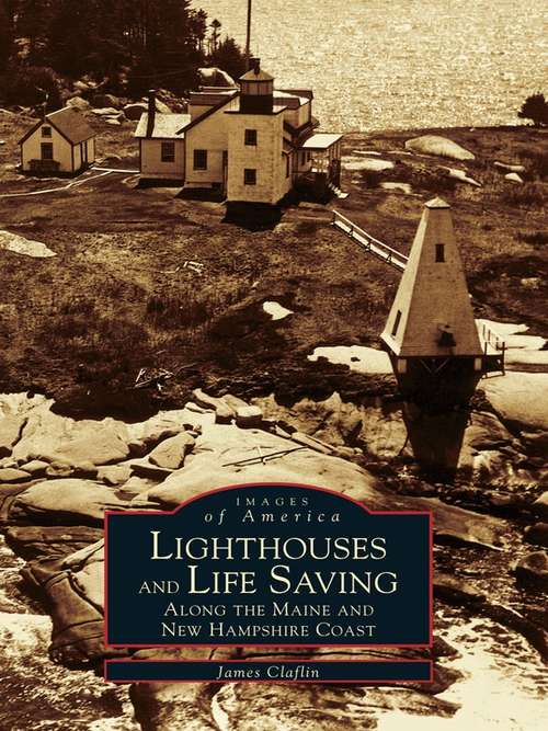 Book cover of Lighthouses and Life Saving along the Maine and New Hampshire Coast