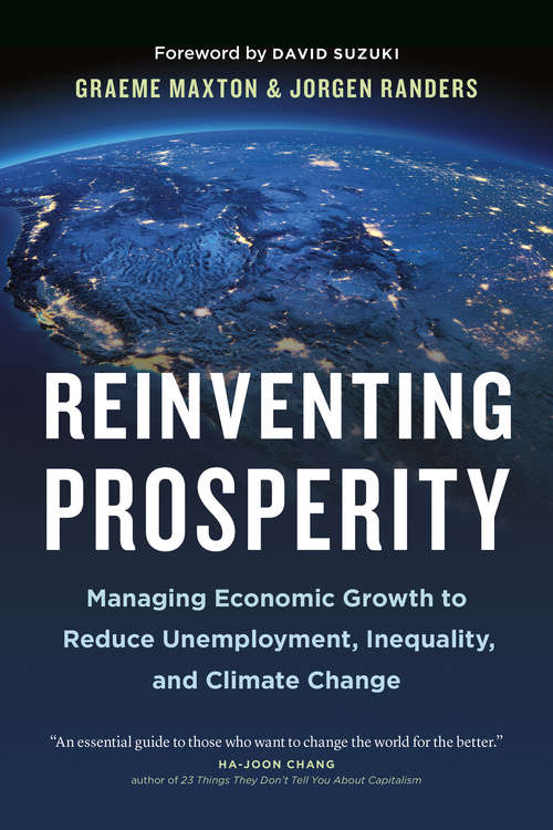 Reinventing Prosperity: Managing Economic Growth to Reduce Unemployment, Inequality and Climate Change