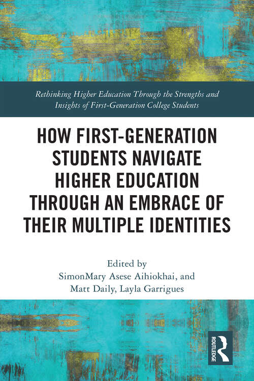 Book cover of How First-Generation Students Navigate Higher Education through An Embrace of Their Multiple Identities (1) (Rethinking Higher Education Through the Strengths and Insights of First-Generation College Students)