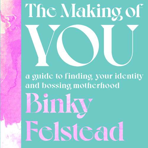 Book cover of The Making of You: A guide to finding your identity and bossing motherhood