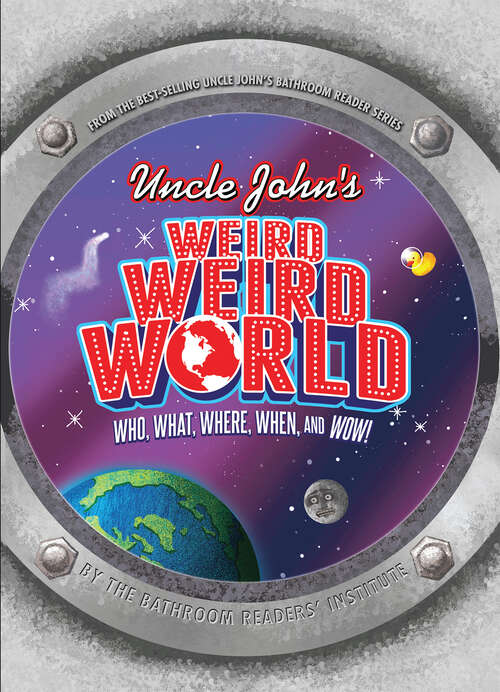 Book cover of Uncle John's Weird, Weird World: Who, What, Where, When, and Wow! (Weird, Weird World Ser.)