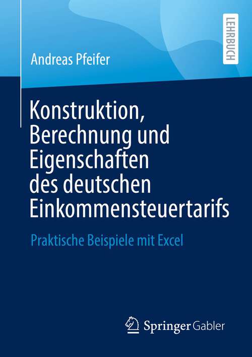 Book cover of Konstruktion, Berechnung und Eigenschaften des deutschen Einkommensteuertarifs: Praktische Beispiele mit Excel (1. Aufl. 2022)