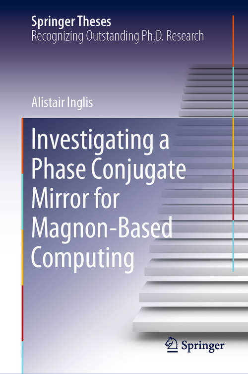 Book cover of Investigating a Phase Conjugate Mirror for Magnon-Based Computing (1st ed. 2020) (Springer Theses)