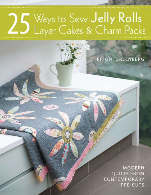 Book cover of 25 Ways to Sew Jelly Rolls, Layer Cakes & Charm Packs