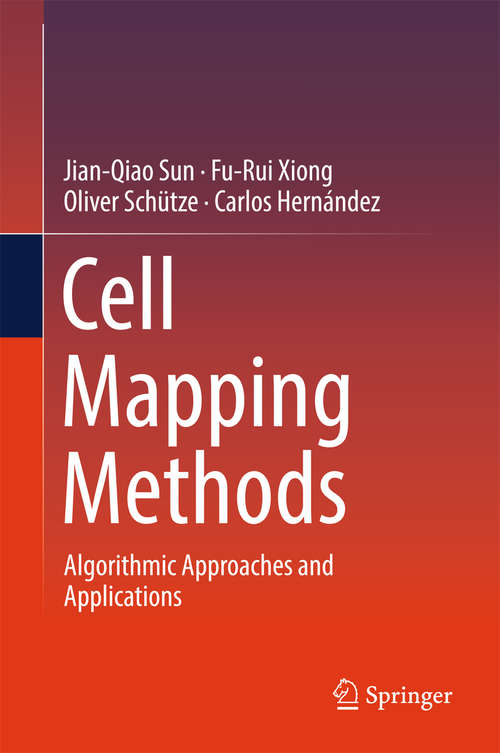 Cell Mapping Methods: Algorithmic Approaches and Applications (Nonlinear Systems And Complexity Ser. #99)