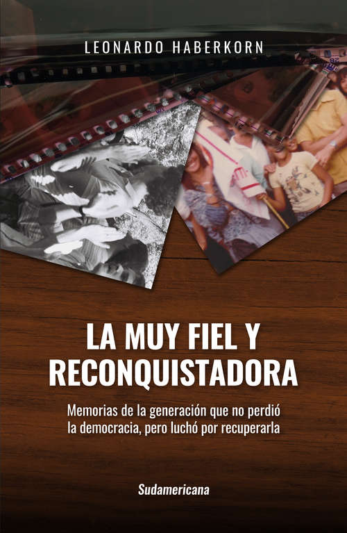 Book cover of La muy fiel y reconquistadora: Memorias de la generación que no perdió la democracia, pero luchó por recuperarla