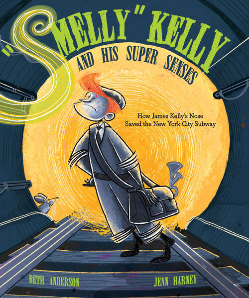 Book cover of "Smelly" Kelly and His Super Senses: How James Kelly's Nose Saved the New York City Subway